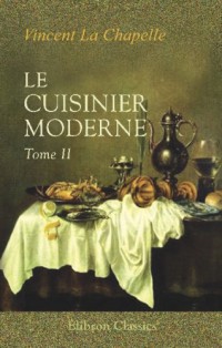 Le cuisinier moderne: Qui aprend à donner toutes sortes de repas, en Gras & en Maigre, d'une maniére plus délicate que ce qui en a été écrit jusqu'à present
