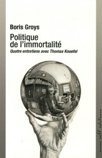 Politique de l'immortalité : Quatre entretiens avec Thomas Knoefel