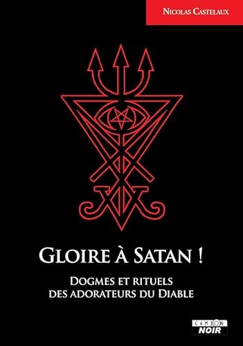Gloire à Satan ! Dogme et rituels des adorateurs du Diable