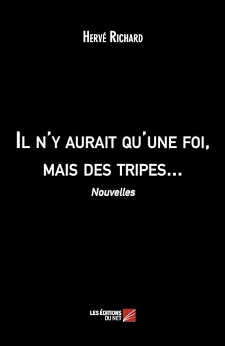 Il n'y aurait qu'une foi, mais des tripes...