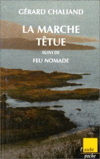 La Marche têtue, suivi de, Feu nomade