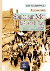 Soulac-Sur-Mer, la Rue de la Plage (Volume Ier)