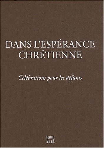 Dans l'espérance chrétienne : Célébrations pour les défunts