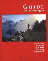 Le guide de la montagne : Randonnée, escalade, alpinisme, trekking, expédition