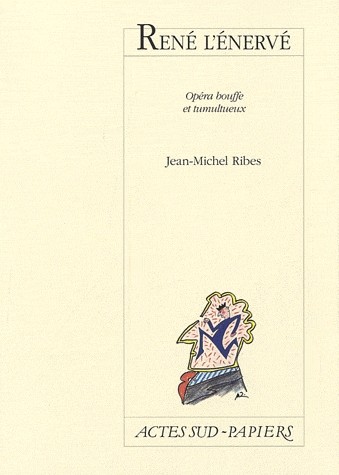 René l'énervé : Opéra bouffe et tumultueux
