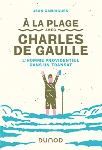A la plage avec Charles de Gaulle - L'homme providentiel dans un transat: L'homme providentiel dans un transat