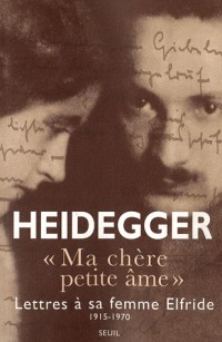 Ma chère petite âme : Lettres de Martin Heidegger à sa femme Elfride 1915-1970