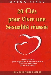 20 Clés pour Vivre une Sexualité réussie : Secrets taoïstes pour augmenter le désir et le plaisir pour vaincre les inhibitions et les frustrations