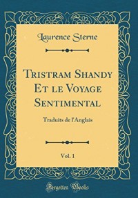 Tristram Shandy Et Le Voyage Sentimental, Vol. 1: Traduits de L'Anglais (Classic Reprint)