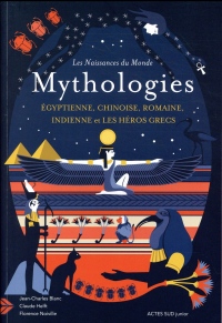 Mythologies : Egyptienne, chinoise, romaine, indienne et les héros grecs