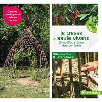 Je tresse le saule vivant : 10 modèles à réaliser dans son jardin