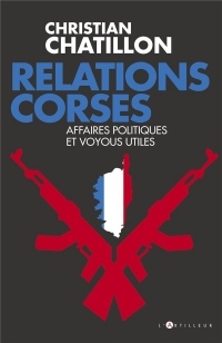 Relations corses: Politiques et voyous, intérêts croisés, destins tragiques