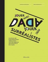 Jouer avec Dada, jouer avec les surréalistes : Un outil pour aider le jeune enfant à prendre confiance en lui et exercer des compétences sans le laisser faire ou faire à sa place