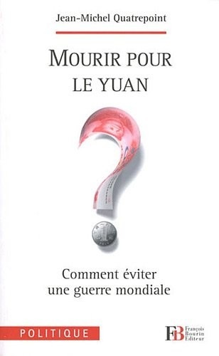 Mourir pour le Yuan ? : Comment éviter une guerre mondiale