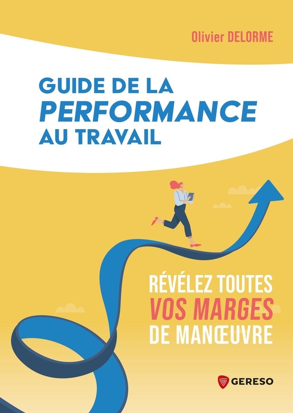 Guide de la performance au travail: Révélez toutes vos marges de manoeuvre