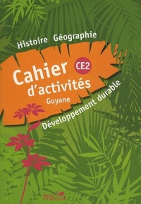 Histoire-géographie-développement durable : Cahier d'activites CE2 Guyane