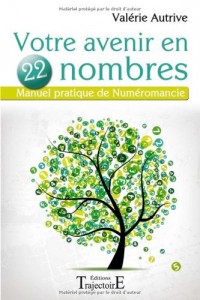 Votre avenir en 22 nombres - Manuel pratique de Numéromancie