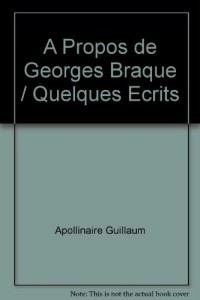 A Propos de Georges Braque/Quelques Ecrits