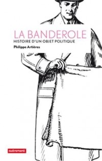 La banderole : Histoire d'un objet politique