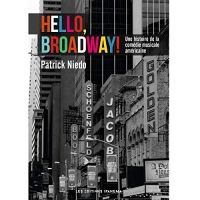 Hello, Broadway ! Une histoire de la comédie musicale américaine