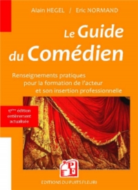 Le guide du comédien : Renseignements pratiques pour la formation de l'acteur et son insertion professionnelle