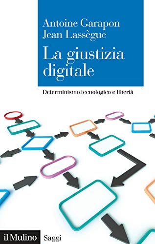 La giustizia digitale. Determinismo tecnologico e libertà [9788815291332]