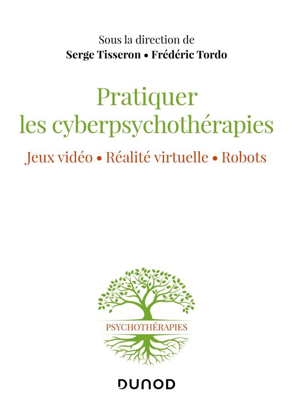 Soigner avec les jeux vidéo, la réalité virtuelle et les robots: Manuel de cyberpsychothérapies