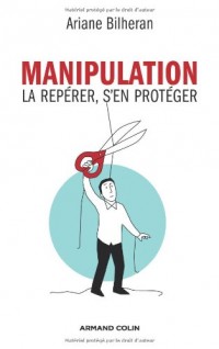 Manipulation - La repérer, s'en protéger