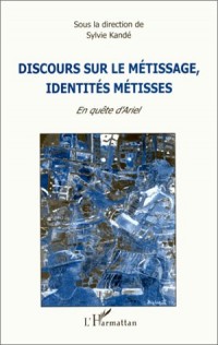 Discours sur le metissage, identites metisses: En quete d'Ariel