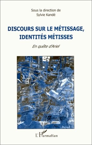 Discours sur le metissage, identites metisses: En quete d'Ariel