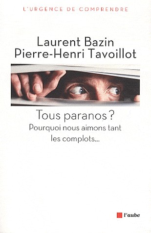 Tous paranos ? : Pourquoi nous aimons tant les complots.