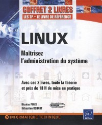 Linux - Coffret de 2 livres : Maîtrisez l'administration du système