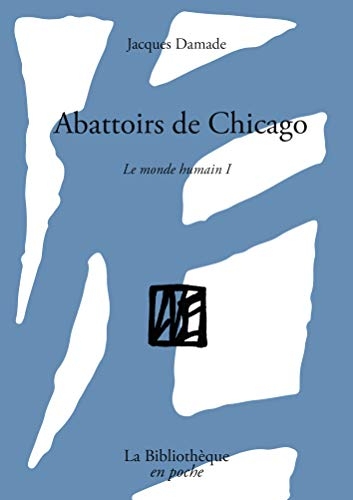 Le monde humain : Tome 1, Abattoirs de Chicago