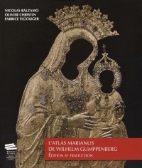 L'Atlas Marianus de Wilhelm Gumppenberg : Edition et traduction