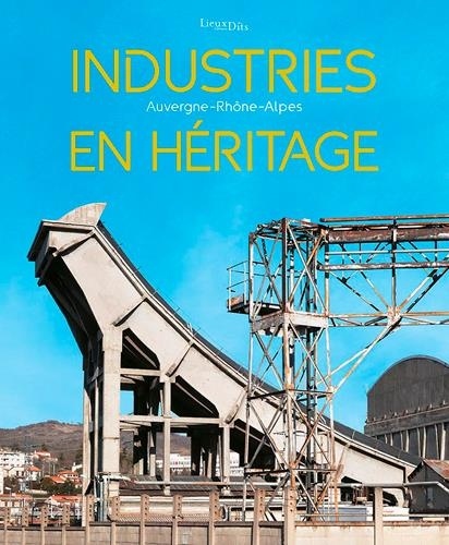 Industries en héritage : Auvergne-Rhone-Alpes