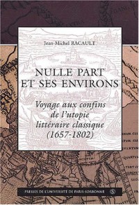 Nulle part et ses environs : Voyage aux confins de l'utopie littéraire classique (1657-1802)