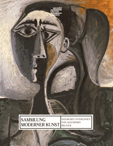 Sammlung moderner Kunst : Das Musée Unterlinden von Alechinsky bis Zack