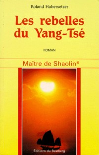 Maître de Shaolin Tome 1 : Les rebelles du Yang-Tsé