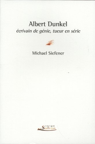 Albert Dunkel, écrivain de génie, tueur en série