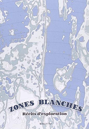 Zones blanches : Récits d'explorations