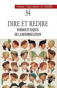 Dire et redire I: Formes et enjeux de la reformulation
