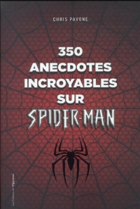 350 anecdotes incroyables sur Spider-man