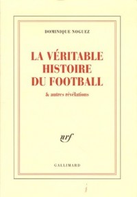 La véritable histoire du football & autres révélations