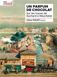 Un parfum de chocolat: Sur les traces de Suchard à Neuchâtel