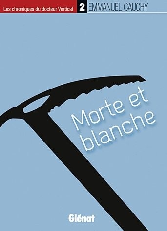 Les chroniques du docteur Vertical - 2: Morte et blanche
