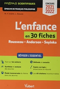 L'enfance en 30 fiches - Épreuve de français-philosophie - Prépas scientifiques - Concours 2021-2022: Réviser l'essentiel - Rousseau, Émile ou de ... - Soyinka, Aké, les années d'enfance (2021)