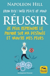 Réussir - Grow Rich with Peace of Mind: Je peux reprendre le pouvoir sur ma destinée et vaincre mes peurs
