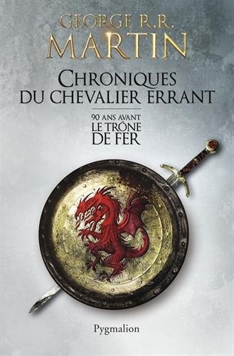 Chroniques du chevalier errant : 90 ans avant le Trône de Fer (Game of Thrones)