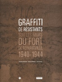 Graffiti de résistants : Sur les murs du fort de Romainville, 1940-1944