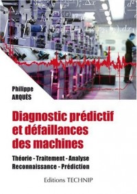 Diagnostic prédictif et défaillances des machines : Théorie, traitement, analyse, reconnaissance, prédiction